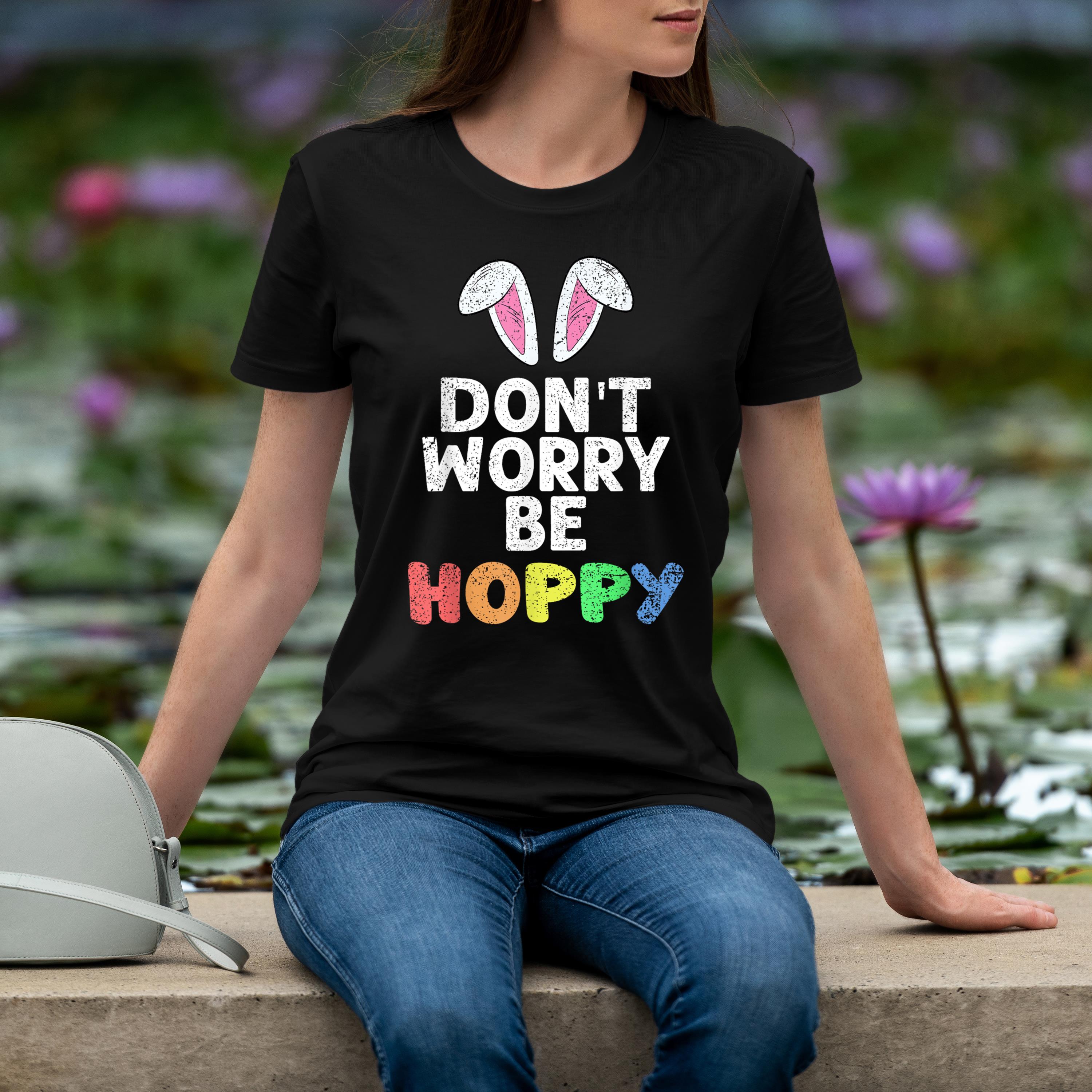 Easter Dont Worry Be Hoppy Bunny Ears Egg Hunting Shirt 